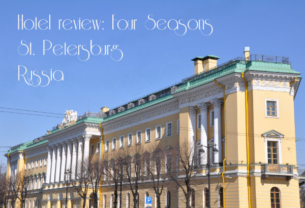Hotel Review: Four Seasons St. Petersburg, Russia