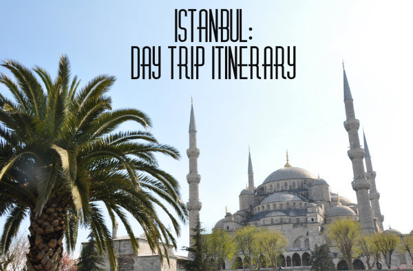 Istanbul: Day Trip Itinerary