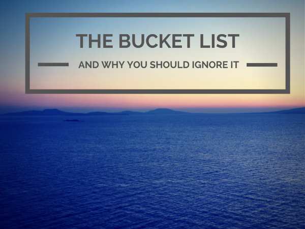 Ignore The Bucket List