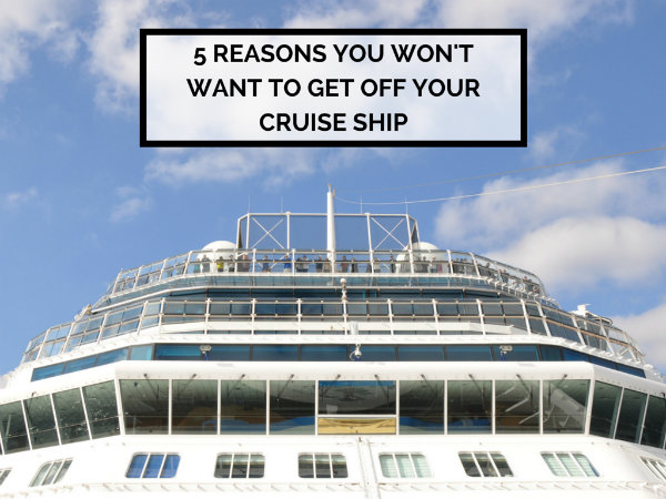 Reasons to Stay on a Cruise Ship