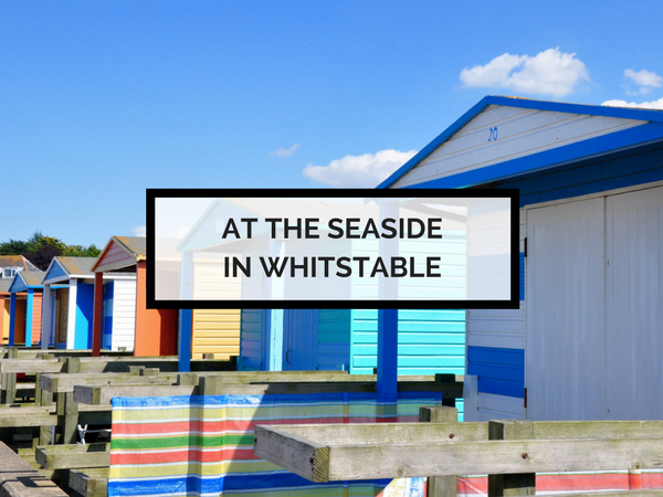 A Day by the Seaside in Whitstable, Kent