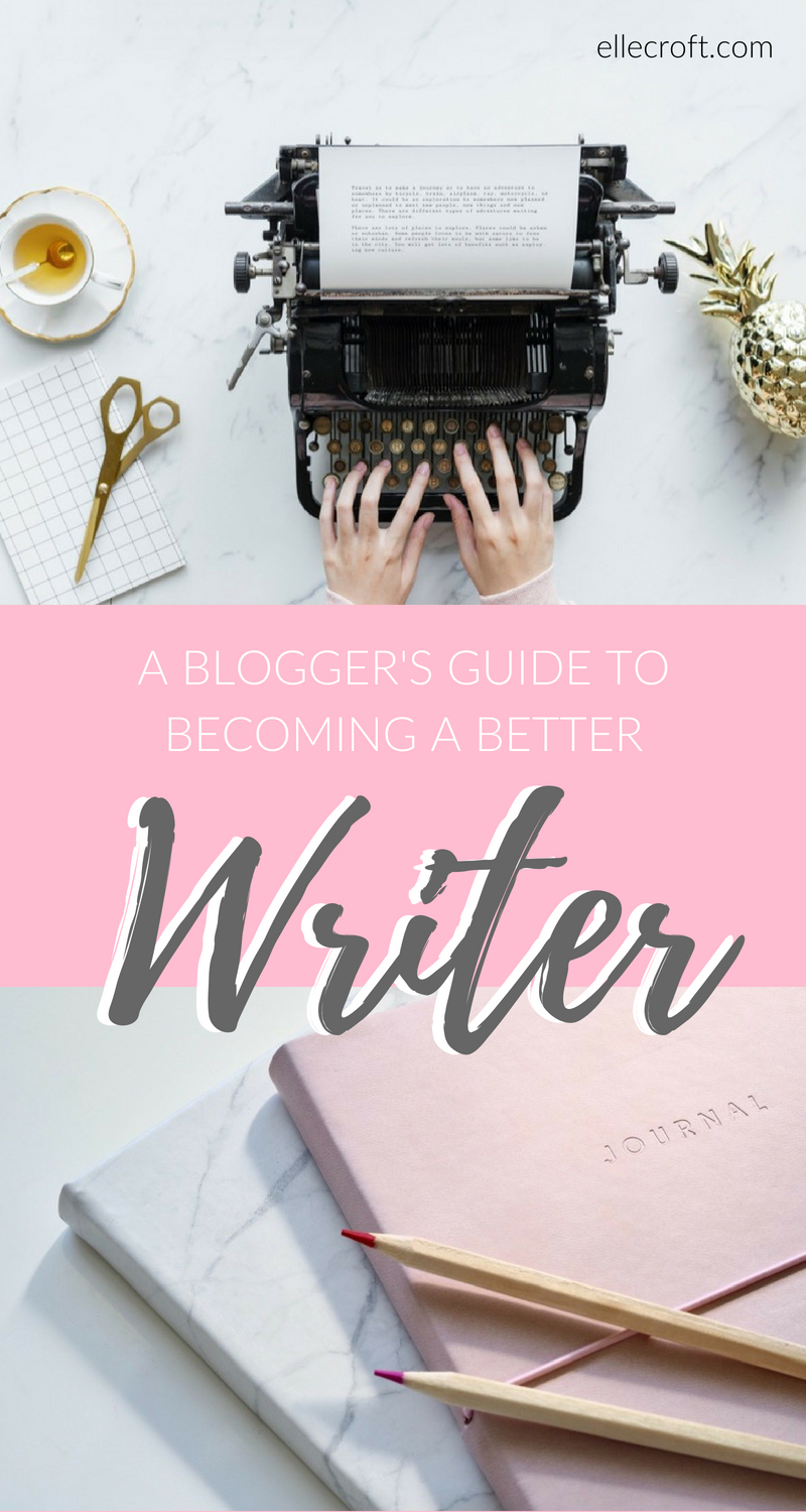 How To Become A Better Writer: A Guide For Bloggers  Elle Croft