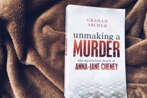 Unmaking a Murder: The Mysterious Death of Anna-Jane Cheney by Graham Archer